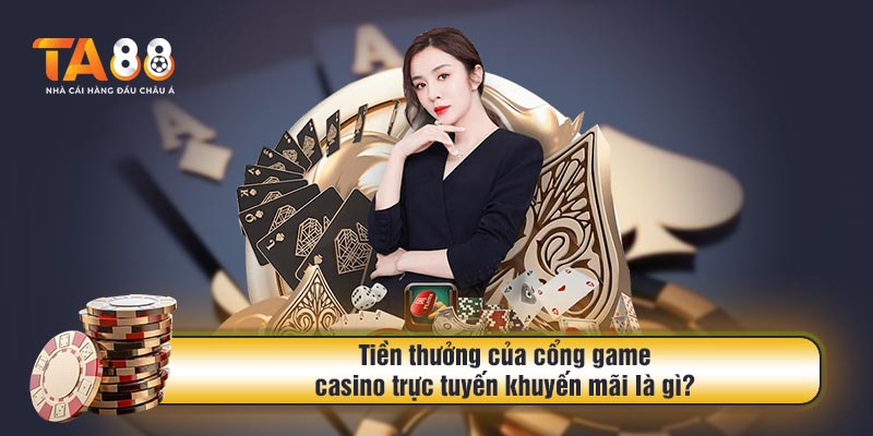 Tiền thưởng của cổng game casino trực tuyến khuyến mãi là gì?